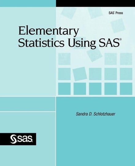 Elementary Statistics Using SAS Schlotzhauer Sandra D.