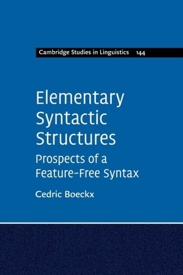 Elementary Syntactic Structures: Prospects of a Feature-Free Syntax Cedric Boeckx