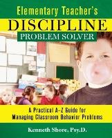 Elementary Teacher's Discipline Problem Solver Shore Kenneth, Shore