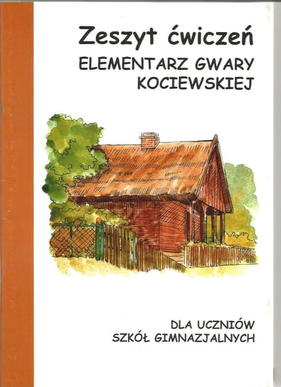 Elementarz gwary kociewskiej. Zeszyt ćwiczeń. Dla uczniów szkół gimnazjalnych Mirosława Möller, Grzegorz Oller