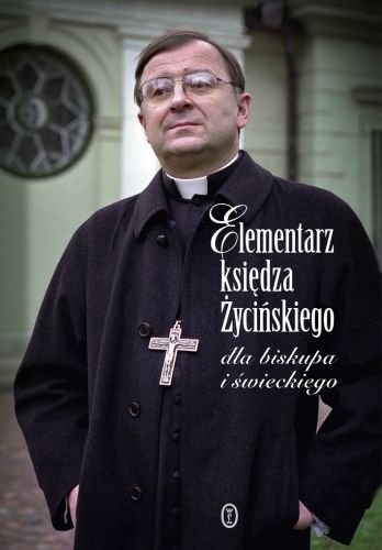 Elementarz księdza Życińskiego dla biskupa i świeckiego Życiński Józef