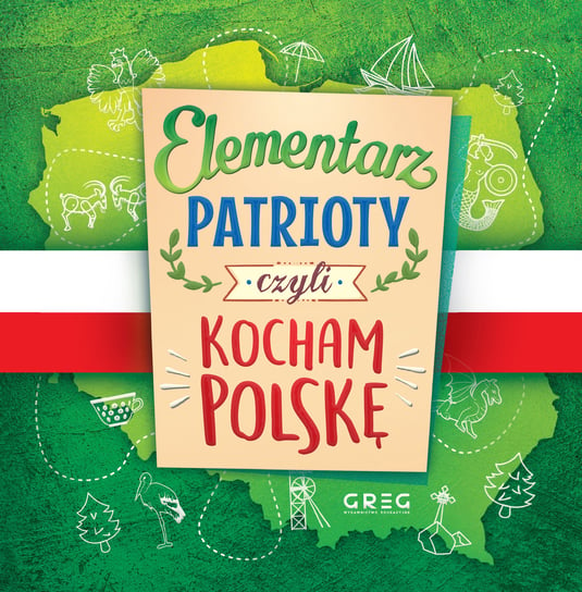 Elementarz patrioty czyli kocham Polskę Strzeboński Grzegorz, Wojtkowiak-Skóra Patrycja