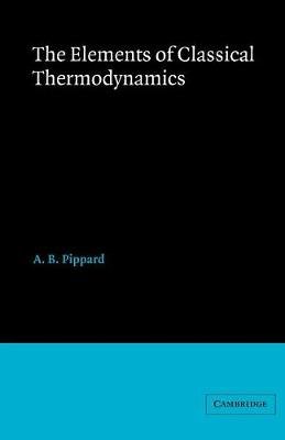 Elements of Classical Thermodynamics: For Advanced Students of Physics Pippard A. B.