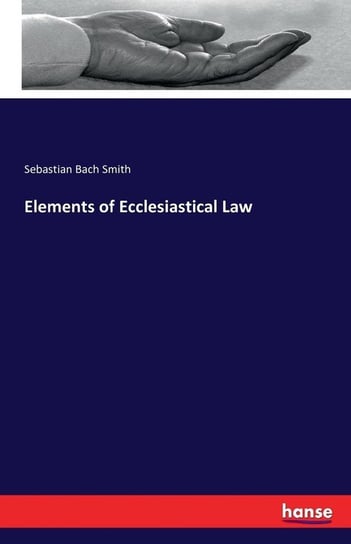 Elements of Ecclesiastical Law Smith Sebastian Bach