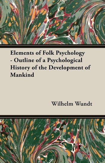 Elements of Folk Psychology - Outline of a Psychological History of the Development of Mankind Wilhelm Wundt