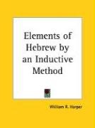 Elements of Hebrew by an Inductive Method Harper William R.