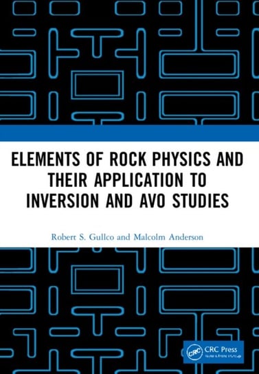 Elements of Rock Physics and Their Application to Inversion and AVO Studies Robert S. Gullco, Malcolm Anderson