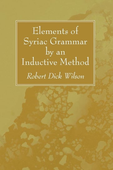 Elements of Syriac Grammar by an Inductive Method Wilson Robert Dick