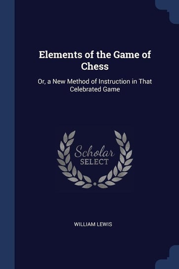 Elements of the Game of Chess Lewis William