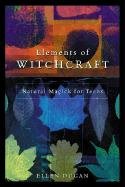 Elements of Witchcraft: Natural Magick for Teens Dugan Ellen