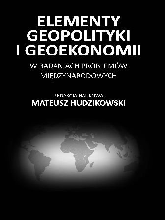 Elementy geopolityki i geoekonomii w badaniach problemów międzynarodowych Opracowanie zbiorowe