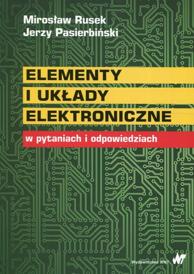 Elementy i układy elektroniczne w pytaniach i odpowiedziach Rusek Mirosław, Pasierbiński Jerzy