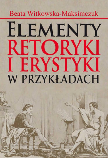 Elementy retoryki i erystyki w przykładach - ebook PDF Witkowska-Maksimczuk Beata