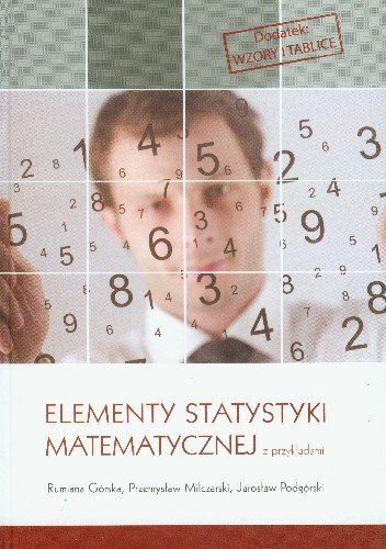 Elementy Statystyki Matematycznej z Przykładami Górska Rumiana, Milczarski Przemysław, Podgórski Jarosław