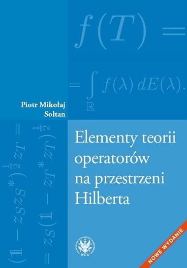 Elementy teorii operatorów na przestrzeni Hilberta Sołtan Mikołaj Piotr