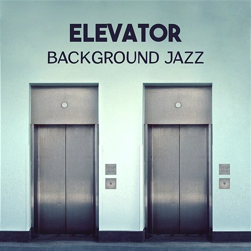 Elevator Background Jazz – Smooth Easy Listening Music, Classical Jazz Collection, Chill Sounds, Instrumental Lounge Jazz, Cool Music Smooth Jazz Lounge School