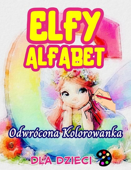 Elfy. Alfabet. Odwrócona kolorowanka dla dzieci Emily P. Gardson