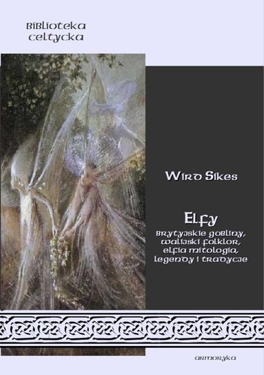 Elfy Brytyjskie gobliny, walijski folklor, elfia mitologia, legendy i tradycje Sikes Wird