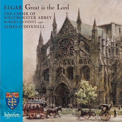 Elgar: Great is the Lord; Te Deum & Other Works Robert Quinney, James O'Donnell, The Choir Of Westminster Abbey