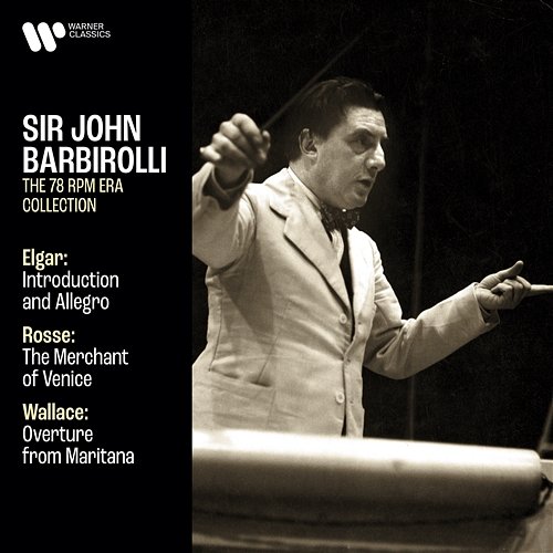 Elgar: Introduction and Allegro, Op. 47 - Rosse: The Merchant of Venice - Wallace: Overture from Maritana Sir John Barbirolli