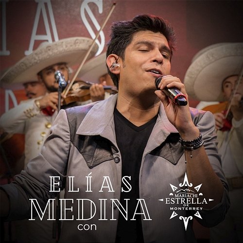 Elias Medina con El Mariachi Estrella de Monterrey Elias Medina & Mariachi Estrella De Monterrey