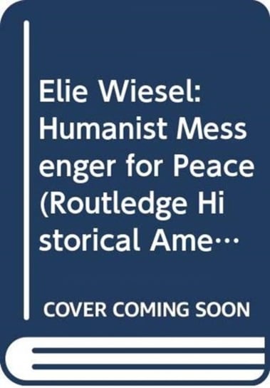 Elie Wiesel: Humanist Messenger for Peace Opracowanie zbiorowe