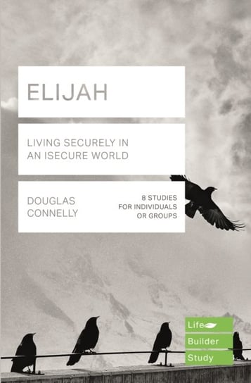 Elijah (Lifebuilder Study Guides): Living Securely in an Insecure World Douglas Connelly