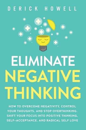 Eliminate Negative Thinking Digitalpress LLC