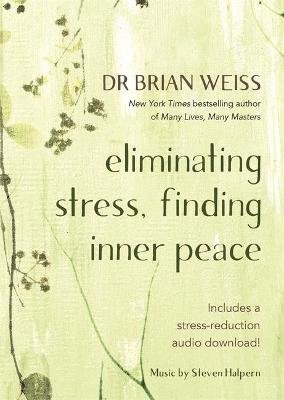 Eliminating Stress, Finding Inner Peace Brian L. Weiss
