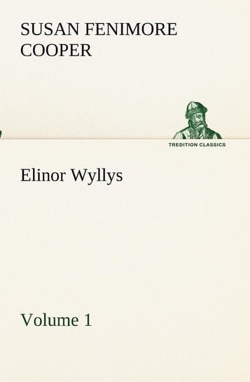Elinor Wyllys, Volume 1 Cooper Susan Fenimore