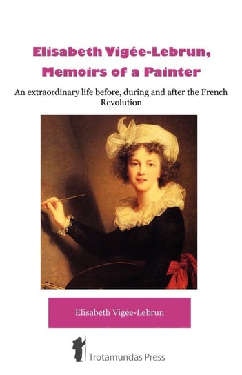 Élisabeth Vigée-Lebrun, Memoirs of a Painter Vigée-Lebrun Elisabeth