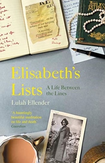 Elisabeths Lists: A Life Between the Lines Lulah Ellender