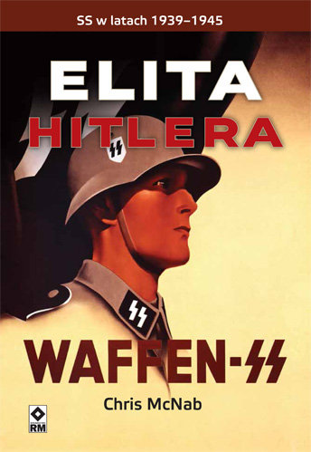 Elita Hitlera. Waffen SS SS w latach 1939–1945 Chris McNab