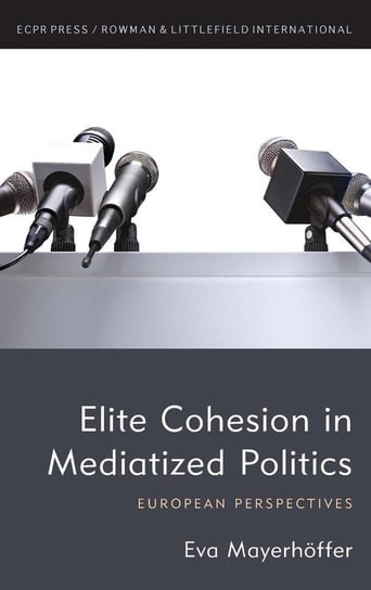 Elite Cohesion in Mediatized Politics Mayerhoffer Eva