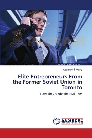 Elite Entrepreneurs From the Former Soviet Union in Toronto Shvarts Alexander