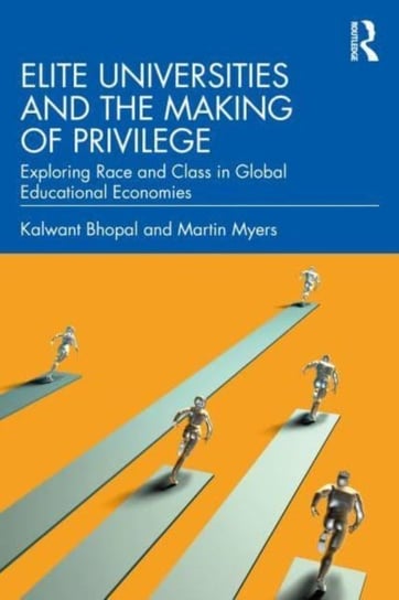 Elite Universities and the Making of Privilege: Exploring Race and Class in Global Educational Economies Opracowanie zbiorowe