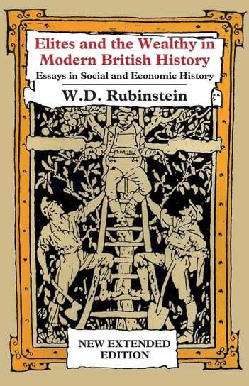 Elites and The Wealthy in Modern British History Rubinstein William D