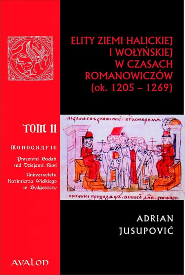 Elity ziemi halickiej i wołyńskiej w czasach Romanowiczów (1205-1269). Studium prozopograficzne Jusupović Adrian