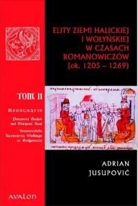 Elity ziemi halickiej i wołyńskiej w czasach Romanowiczów (ok. 1205-1269) Jusupović Adrian