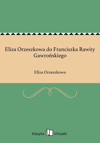 Eliza Orzeszkowa do Franciszka Rawity Gawrońskiego Orzeszkowa Eliza