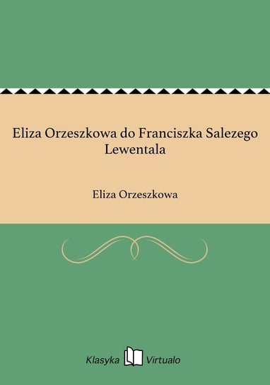 Eliza Orzeszkowa do Franciszka Salezego Lewentala Orzeszkowa Eliza