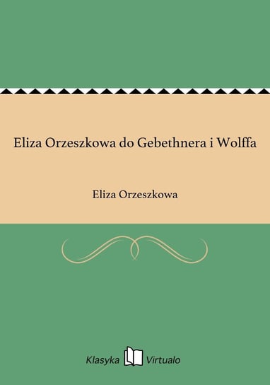Eliza Orzeszkowa do Gebethnera i Wolffa Orzeszkowa Eliza