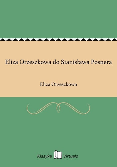 Eliza Orzeszkowa do Stanisława Posnera Orzeszkowa Eliza