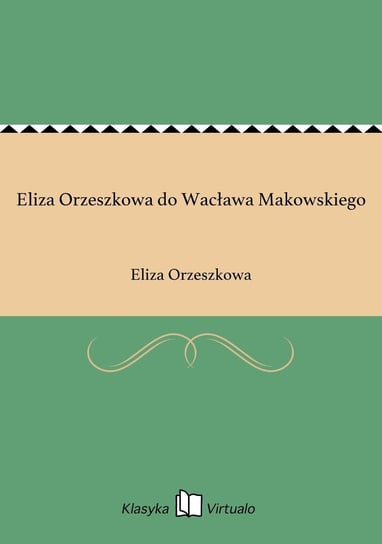Eliza Orzeszkowa do Wacława Makowskiego Orzeszkowa Eliza
