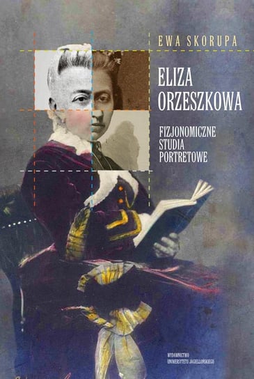 Eliza Orzeszkowa - fizjonomiczne studia portretowe Skorupa Ewa