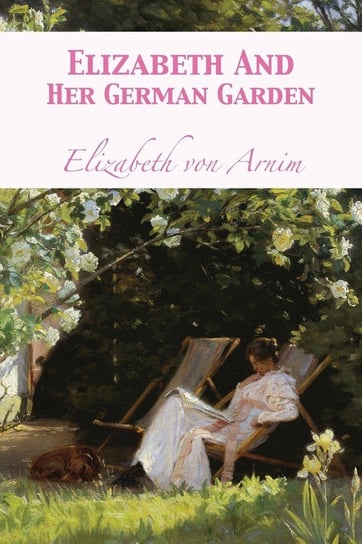 Elizabeth And Her German Garden Von Arnim Elizabeth