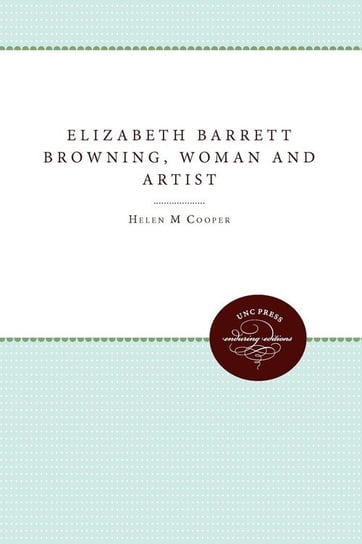 Elizabeth Barrett Browning, Woman and Artist Cooper Helen M.
