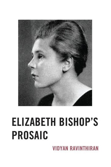 Elizabeth Bishop's Prosaic Ravinthiran Vidyan
