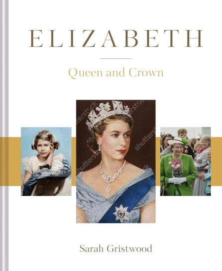 Elizabeth. Queen and Crown Gristwood Sarah