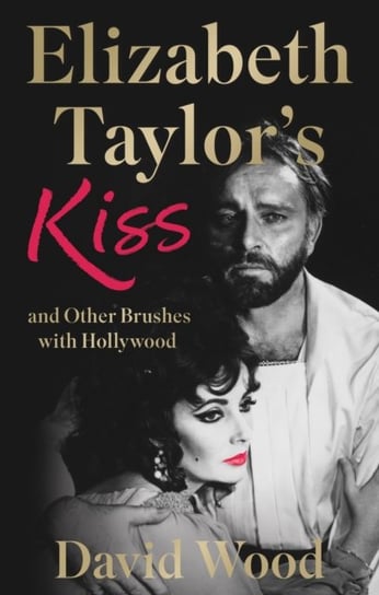 Elizabeth Taylor's Kiss and Other Brushes with Hollywood Wood David